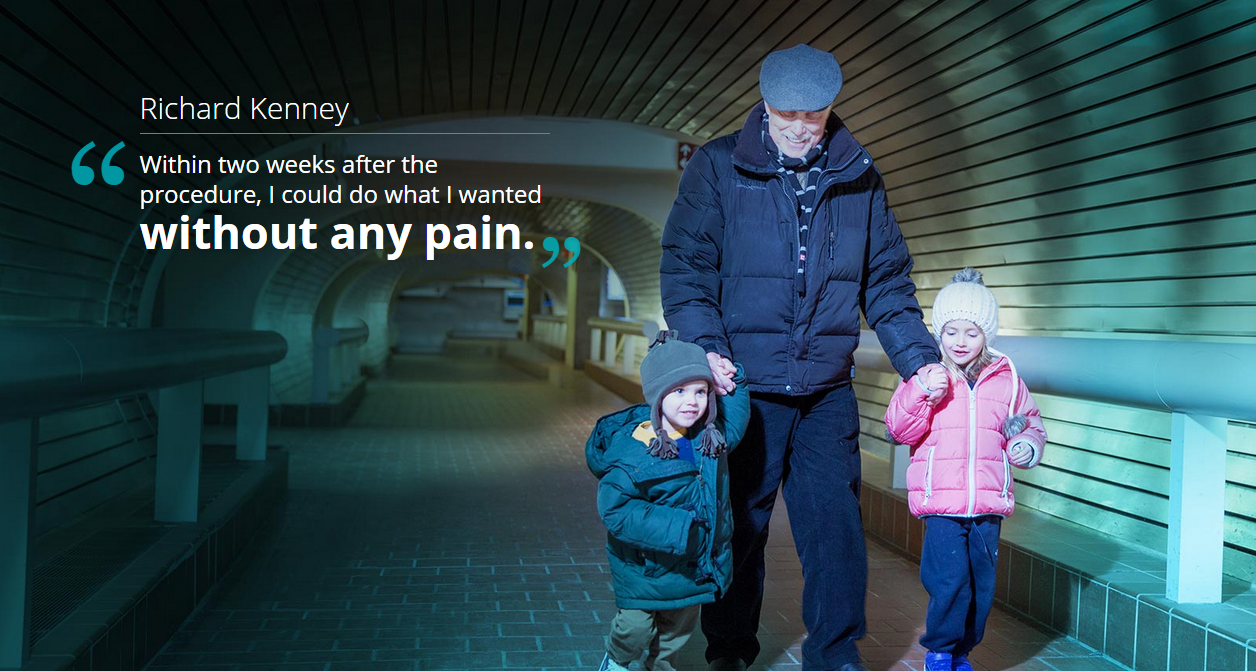 "Within two weeks after the procedure, I could do what I wanted without any pain." Richard Kenney